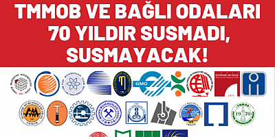 TMMOB VE BAĞLI ODALARI 70 YILDIR SUSMADI, SUSMAYACAK!